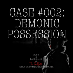 CASE NO. 002: DEMONIC POSSESSION